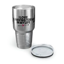 Load image into Gallery viewer, &quot;I Love Having You In My Life&quot; Ringneck Tumbler, 30oz
