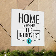 Load image into Gallery viewer, &quot;Home Is Where The Introvert Is&quot; Classic Canvas
