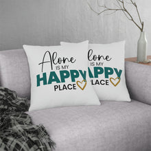 Load image into Gallery viewer, &quot;Alone Is My Happy Place&quot; Pillow
