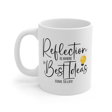 Load image into Gallery viewer, Mug 11oz- &quot;Reflection Is Where My Best Ideas Come To Life&quot;
