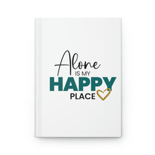 Load image into Gallery viewer, &quot;Alone Is My Happy Place&quot; Hardcover Journal Matte
