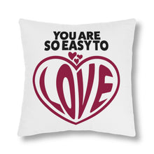 Load image into Gallery viewer, &quot;You Are So Easy To Love&quot; Pillow
