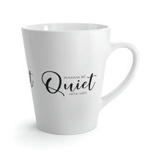 Load image into Gallery viewer, &quot;Wanna Be Quiet With Me&quot; Latte Mug, 12oz
