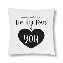 Load image into Gallery viewer, &quot;I&#39;m Grateful For Love, Joy, Peace &amp; You&quot; Pillows
