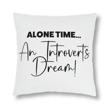 Load image into Gallery viewer, &quot;Alone Time Is An Introvert&#39;s Dream&quot; Pillow
