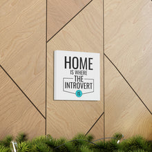 Load image into Gallery viewer, &quot;Home Is Where The Introvert Is&quot; Classic Canvas
