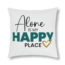 Load image into Gallery viewer, &quot;Alone Is My Happy Place&quot; Pillow

