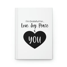 Load image into Gallery viewer, &quot;I&#39;m Grateful For Love, Joy Peace &amp; You&quot; Hardcover Journal Matte
