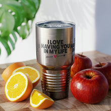 Load image into Gallery viewer, &quot;I Love Having You In My Life&quot; Ringneck Tumbler, 30oz
