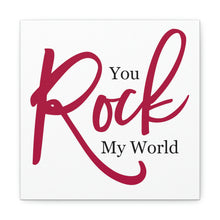 Load image into Gallery viewer, &quot;You Rock My World&quot; Classic Canvas
