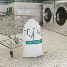 Load image into Gallery viewer, &quot;Text Me I&#39;m Introverted&quot; Laundry Bag
