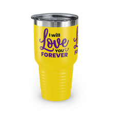 Load image into Gallery viewer, &quot;I Will Love You Forever&quot; Ringneck Tumbler, 30oz
