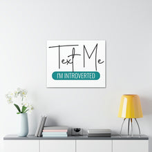 Load image into Gallery viewer, &quot;Text Me I&#39;m Introverted&quot; Classic Canvas
