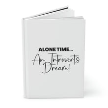 Load image into Gallery viewer, &quot;Alone Time Is An Introvert&#39;s Dream&quot; Hardcover Journal Matte
