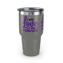 Load image into Gallery viewer, &quot;I Will Love You Forever&quot; Ringneck Tumbler, 30oz
