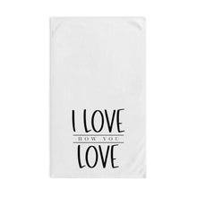 Load image into Gallery viewer, &quot;I Love How You Love&quot; Hand Towel
