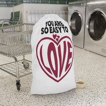 Load image into Gallery viewer, &quot;You Are So Easy To Love&quot; Laundry Bag
