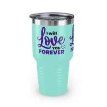 Load image into Gallery viewer, &quot;I Will Love You Forever&quot; Ringneck Tumbler, 30oz
