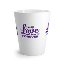 Load image into Gallery viewer, &quot;I Will Love You Forever&quot; Latte Mug, 12oz
