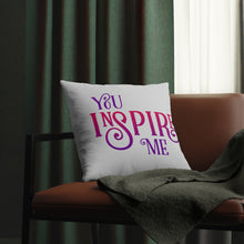 Load image into Gallery viewer, &quot;You Inspire Me&quot; Pillow
