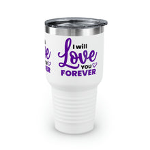 Load image into Gallery viewer, &quot;I Will Love You Forever&quot; Ringneck Tumbler, 30oz
