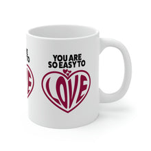 Load image into Gallery viewer, Mug 11oz- &quot;You Are So Easy To Love&quot;
