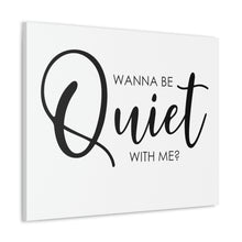 Load image into Gallery viewer, &quot;Wanna Be Quiet With Me&quot; Classic Canvas
