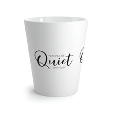 Load image into Gallery viewer, &quot;Wanna Be Quiet With Me&quot; Latte Mug, 12oz
