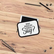 Load image into Gallery viewer, &quot;What Would My Coach Say&quot; Laptop Sleeve
