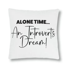 Load image into Gallery viewer, &quot;Alone Time Is An Introvert&#39;s Dream&quot; Pillow

