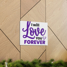 Load image into Gallery viewer, &quot;I Will Love You Forever&quot; Classic Canvas
