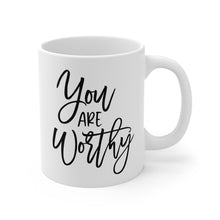 Load image into Gallery viewer, Mug 11oz- &quot;You Are Worthy&quot;
