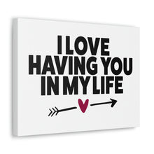 Load image into Gallery viewer, &quot;I Love Having You In My Life&quot; Classic Canvas
