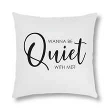 Load image into Gallery viewer, &quot;Wanna Be Quiet With Me&quot; Pillow
