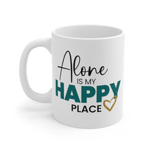 Load image into Gallery viewer, Mug 11oz- &quot;Alone Is My Happy Place&quot;
