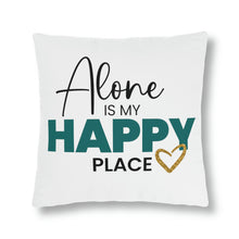 Load image into Gallery viewer, &quot;Alone Is My Happy Place&quot; Pillow
