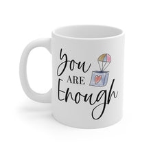 Load image into Gallery viewer, Mug 11oz- &quot;You Are Enough&quot;
