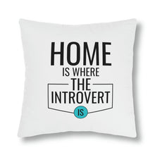 Load image into Gallery viewer, &quot;Home Is Where The Introvert Is&quot; Pillow
