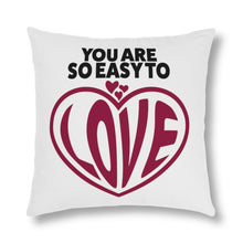 Load image into Gallery viewer, &quot;You Are So Easy To Love&quot; Pillow
