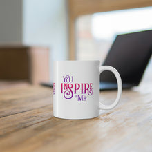 Load image into Gallery viewer, Mug 11oz- &quot;You Inspire Me&quot;
