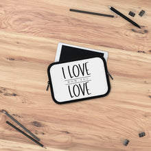Load image into Gallery viewer, &quot; I Love How You Love&quot; Laptop Sleeve
