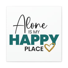 Load image into Gallery viewer, &quot;Alone Is My Happy Place&quot; Classic Canvas
