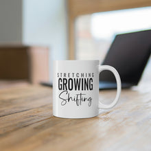 Load image into Gallery viewer, Mug 11oz- &quot;Stretching, Growing, Shifting&quot;
