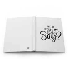 Load image into Gallery viewer, &quot;What Would My Coach Say&quot; Hardcover Journal Matte
