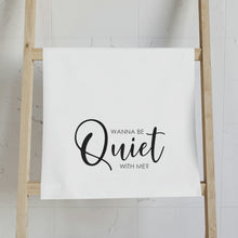 Load image into Gallery viewer, &quot;Wanna Be Quiet With Me&quot; Hand Towel
