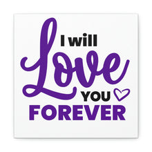 Load image into Gallery viewer, &quot;I Will Love You Forever&quot; Classic Canvas
