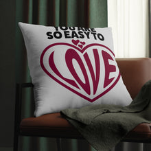 Load image into Gallery viewer, &quot;You Are So Easy To Love&quot; Pillow
