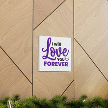 Load image into Gallery viewer, &quot;I Will Love You Forever&quot; Classic Canvas
